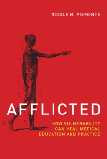 Afflicted : How Vulnerability Can Heal Medical Education and Practice