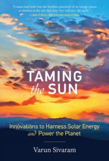 Taming the Sun : Innovations to Harness Solar Energy and Power the Planet