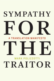 Sympathy for the Traitor : A Translation Manifesto