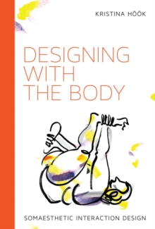 Designing with the Body : Somaesthetic Interaction Design