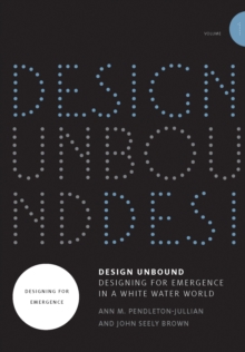 Design Unbound: Designing for Emergence in a White Water World : Designing for Emergence