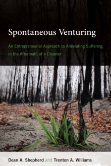 Spontaneous Venturing : An Entrepreneurial Approach to Alleviating Suffering in the Aftermath of a Disaster