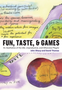 Fun, Taste, & Games : An Aesthetics of the Idle, Unproductive, and Otherwise Playful