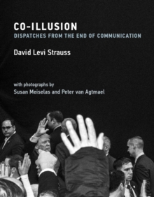 Co-Illusion : Dispatches from the End of Communication