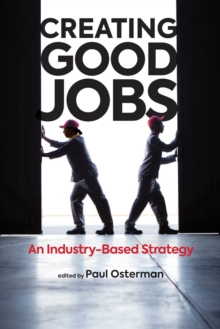 Creating Good Jobs : An Industry-Based Strategy