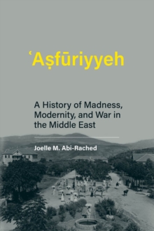 ?A?furiyyeh : A History of Madness, Modernity, and War in the Middle East