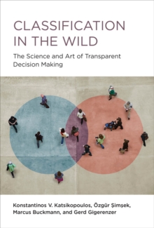 Classification in the Wild : The Science and Art of Transparent Decision Making