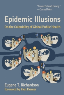 Epidemic Illusions : On the Coloniality of Global Public Health