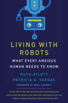 The Living with Robots : What Every Anxious Human Needs to Know