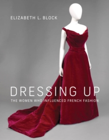 Dressing Up : The Women Who Influenced French Fashion