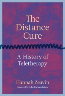 The Distance Cure : A History of Teletherapy