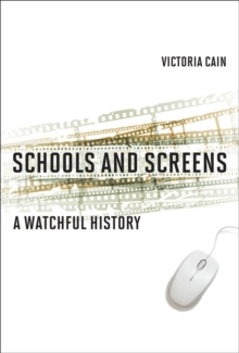 Schools and Screens : A Watchful History