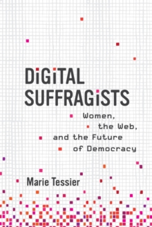 Digital Suffragists : Women, the Web, and the Future of Democracy