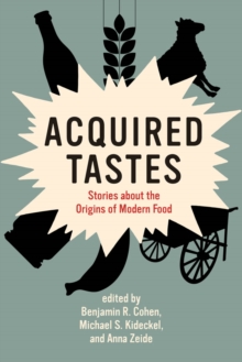 Acquired Tastes : Stories about the Origins of Modern Food