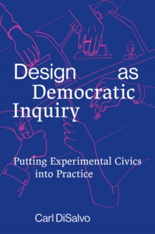 Design as Democratic Inquiry : Putting Experimental Civics into Practice