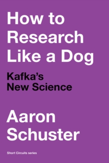 How to Research Like a Dog : Kafka's New Science