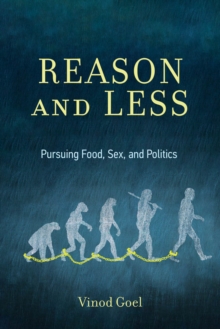 Reason and Less : Pursuing Food, Sex, and Politics