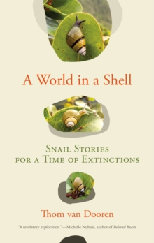 A World in a Shell : Snail Stories for a Time of Extinctions