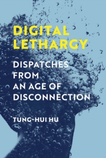 Digital Lethargy : Dispatches from an Age of Disconnection