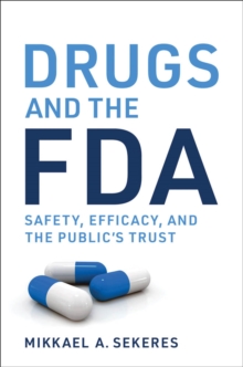 Drugs and the FDA : Safety, Efficacy, and the Public's Trust