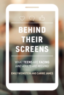 Behind Their Screens : What Teens Are Facing (and Adults Are Missing)