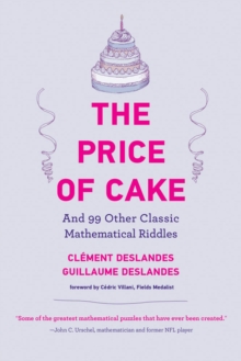 The Price of Cake : And 99 Other Classic Mathematical Riddles