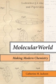 Molecular World : Making Modern Chemistry