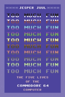 Too Much Fun : The Five Lives of the Commodore 64 Computer