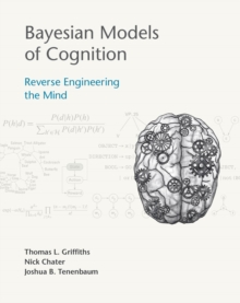 Bayesian Models of Cognition : Reverse Engineering the Mind