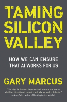 Taming Silicon Valley : How We Can Ensure That AI Works for Us