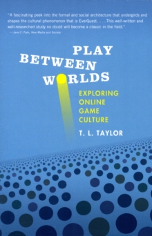 Play Between Worlds : Exploring Online Game Culture, Paperback / softback Book Play Between Worlds : Exploring Online Game Culture, Paperback / softback Book