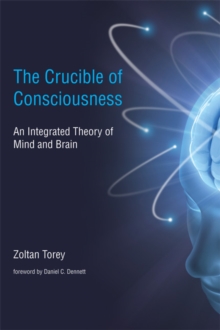 The Crucible of Consciousness : An Integrated Theory of Mind and Brain, Paperback / softback Book The Crucible of Consciousness : An Integrated Theory of Mind and Brain, Paperback / softback Book