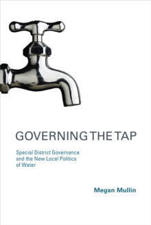 Governing the Tap : Special District Governance and the New Local Politics of Water, Paperback Book Governing the Tap : Special District Governance and the New Local Politics of Water, Paperback Book