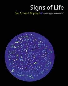 Signs of Life : Bio Art and Beyond, Paperback / softback Book Signs of Life : Bio Art and Beyond, Paperback / softback Book