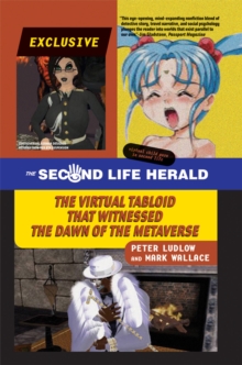 The Second Life Herald : The Virtual Tabloid that Witnessed the Dawn of the Metaverse, Paperback / softback Book The Second Life Herald : The Virtual Tabloid that Witnessed the Dawn of the Metaverse, Paperback / softback Book