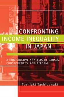 Confronting Income Inequality in Japan : A Comparative Analysis of Causes, Consequences, and Reform, Paperback / softback Book Confronting Income Inequality in Japan : A Comparative Analysis of Causes, Consequences, and Reform, Paperback / softback Book