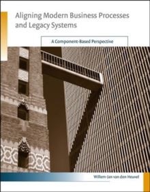 Aligning Modern Business Processes and Legacy Systems : A Component-Based Perspective, Paperback / softback Book Aligning Modern Business Processes and Legacy Systems : A Component-Based Perspective, Paperback / softback Book