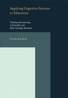 Applying Cognitive Science to Education : Thinking and Learning in Scientific and Other Complex Domains, Paperback / softback Book Applying Cognitive Science to Education : Thinking and Learning in Scientific and Other Complex Domains, Paperback / softback Book