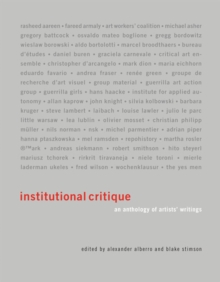 Institutional Critique : An Anthology of Artists' Writings, Paperback / softback Book Institutional Critique : An Anthology of Artists' Writings, Paperback / softback Book
