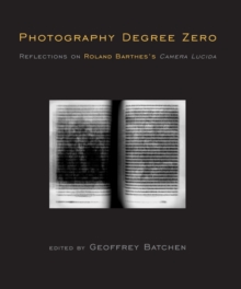 Photography Degree Zero : Reflections on Roland Barthes's <i>Camera Lucida</i>, Paperback / softback Book Photography Degree Zero : Reflections on Roland Barthes's <i>Camera Lucida</i>, Paperback / softback Book