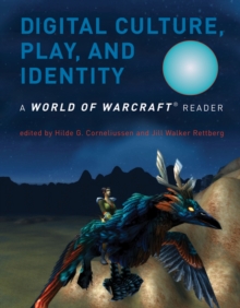 Digital Culture, Play, and Identity : A World of Warcraft (R) Reader, Paperback / softback Book Digital Culture, Play, and Identity : A World of Warcraft (R) Reader, Paperback / softback Book