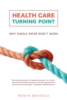 Health Care Turning Point : Why Single Payer Won't Work, Paperback / softback Book Health Care Turning Point : Why Single Payer Won't Work, Paperback / softback Book