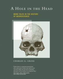 A Hole in the Head : More Tales in the History of Neuroscience, Paperback Book A Hole in the Head : More Tales in the History of Neuroscience, Paperback Book