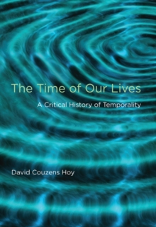 The Time of Our Lives : A Critical History of Temporality, Paperback / softback Book The Time of Our Lives : A Critical History of Temporality, Paperback / softback Book