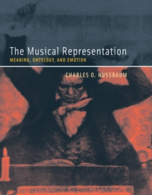 The Musical Representation : Meaning, Ontology, and Emotion, Paperback / softback Book The Musical Representation : Meaning, Ontology, and Emotion, Paperback / softback Book