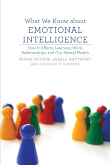 What We Know about Emotional Intelligence : How It Affects Learning, Work, Relationships, and Our Mental Health, Paperback / softback Book What We Know about Emotional Intelligence : How It Affects Learning, Work, Relationships, and Our Mental Health, Paperback / softback Book
