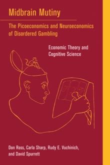 Midbrain Mutiny : The Picoeconomics and Neuroeconomics of Disordered Gambling: Economic Theory and Cognitive Science, Paperback Book Midbrain Mutiny : The Picoeconomics and Neuroeconomics of Disordered Gambling: Economic Theory and Cognitive Science, Paperback Book