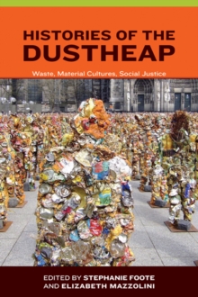 Histories of the Dustheap : Waste, Material Cultures, Social Justice, Paperback Book Histories of the Dustheap : Waste, Material Cultures, Social Justice, Paperback Book