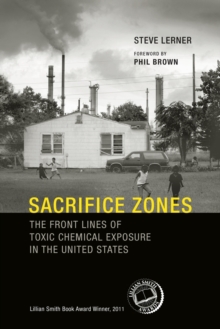 Sacrifice Zones : The Front Lines of Toxic Chemical Exposure in the United States, Paperback / softback Book Sacrifice Zones : The Front Lines of Toxic Chemical Exposure in the United States, Paperback / softback Book