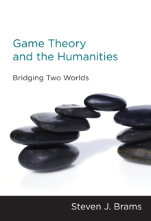 Game Theory and the Humanities : Bridging Two Worlds, Paperback / softback Book Game Theory and the Humanities : Bridging Two Worlds, Paperback / softback Book
